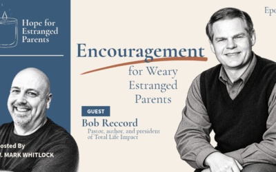 Encouragement for Weary Estranged Parents, featuring Dr. Bob Reccord – Ep006